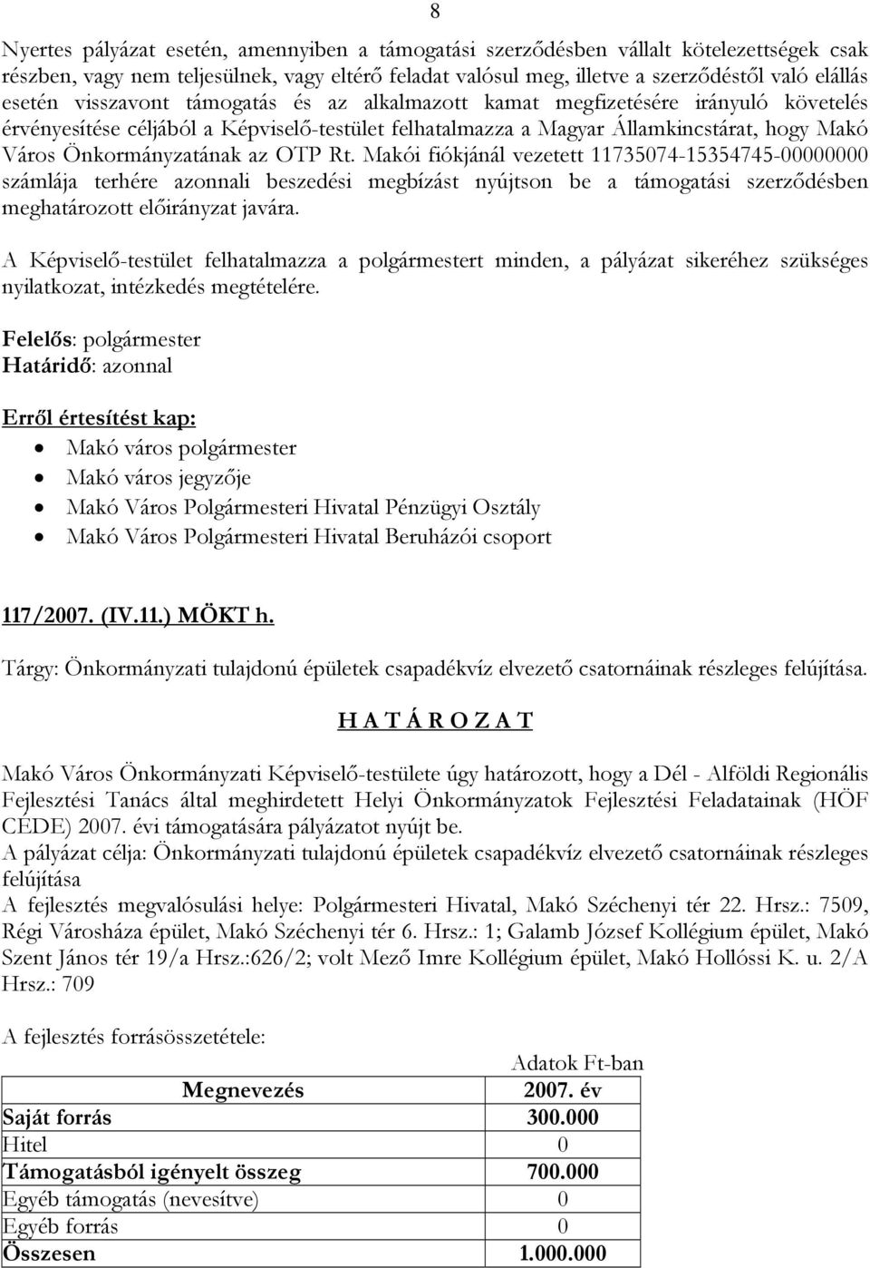 OTP Rt. Makói fiókjánál vezetett 11735074-15354745-00000000 számlája terhére azonnali beszedési megbízást nyújtson be a támogatási szerződésben meghatározott előirányzat javára.