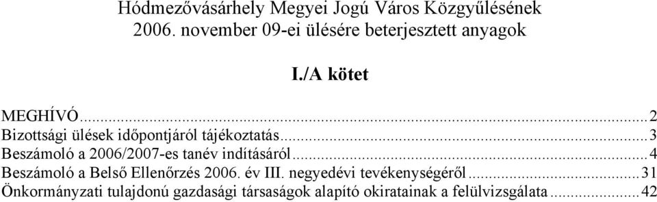 ..2 Bizottsági ülések időpontjáról tájékoztatás...3 Beszámoló a 2006/2007-es tanév indításáról.