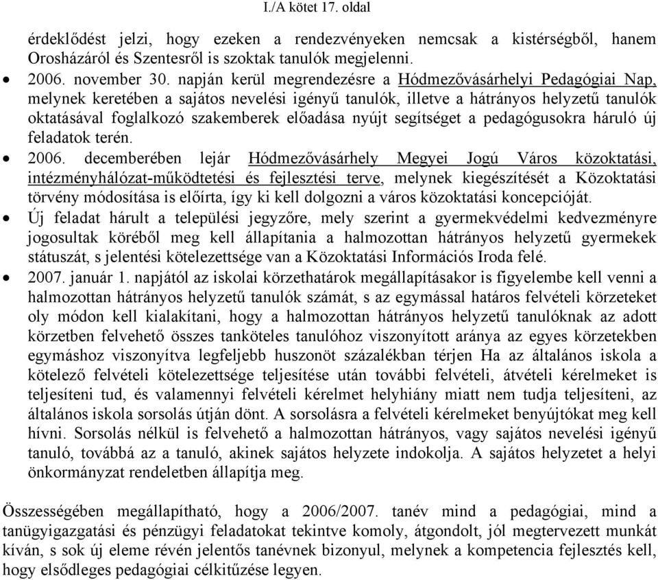 nyújt segítséget a pedagógusokra háruló új feladatok terén. 2006.