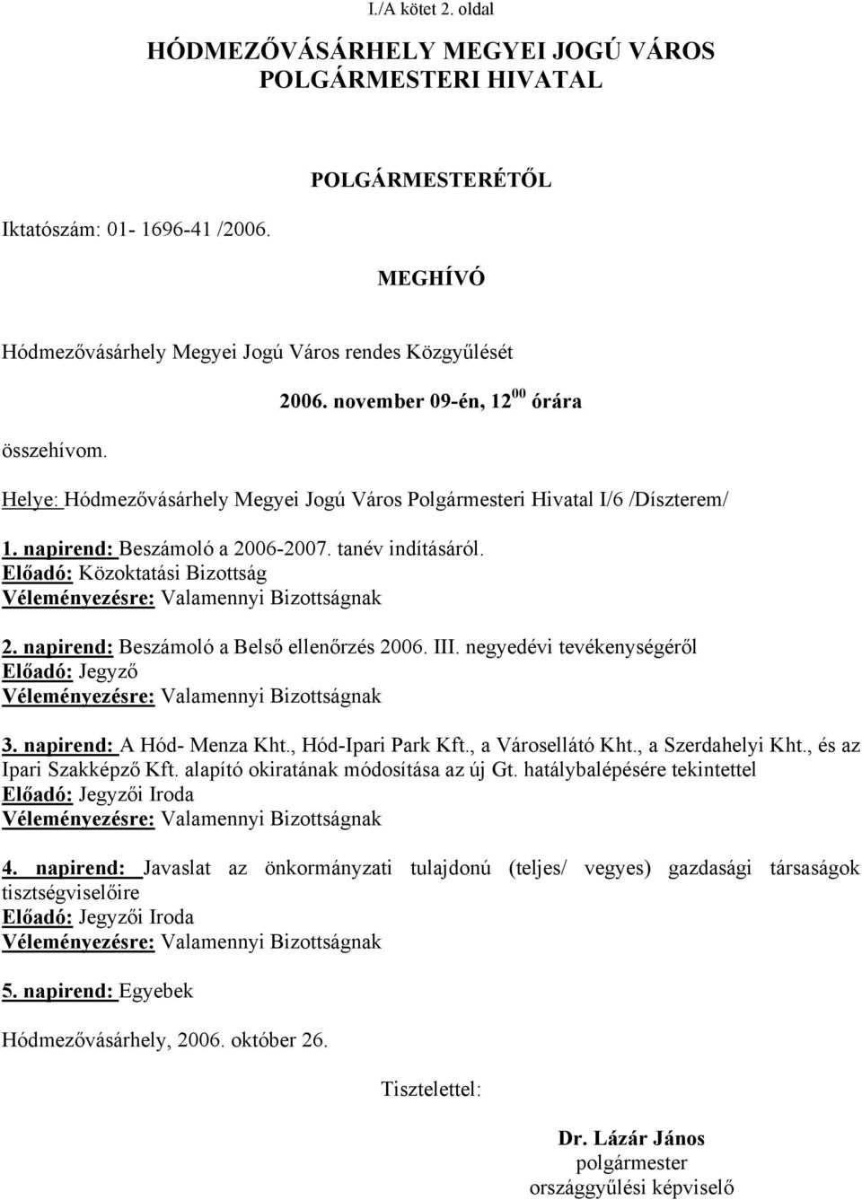 Előadó: Közoktatási Bizottság Véleményezésre: Valamennyi Bizottságnak 2. napirend: Beszámoló a Belső ellenőrzés 2006. III.