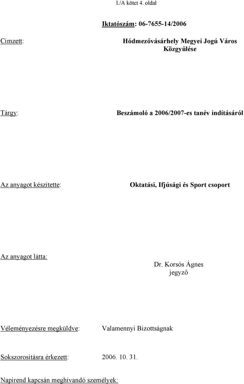 Beszámoló a 2006/2007-es tanév indításáról Az anyagot készítette: Oktatási, Ifjúsági és Sport