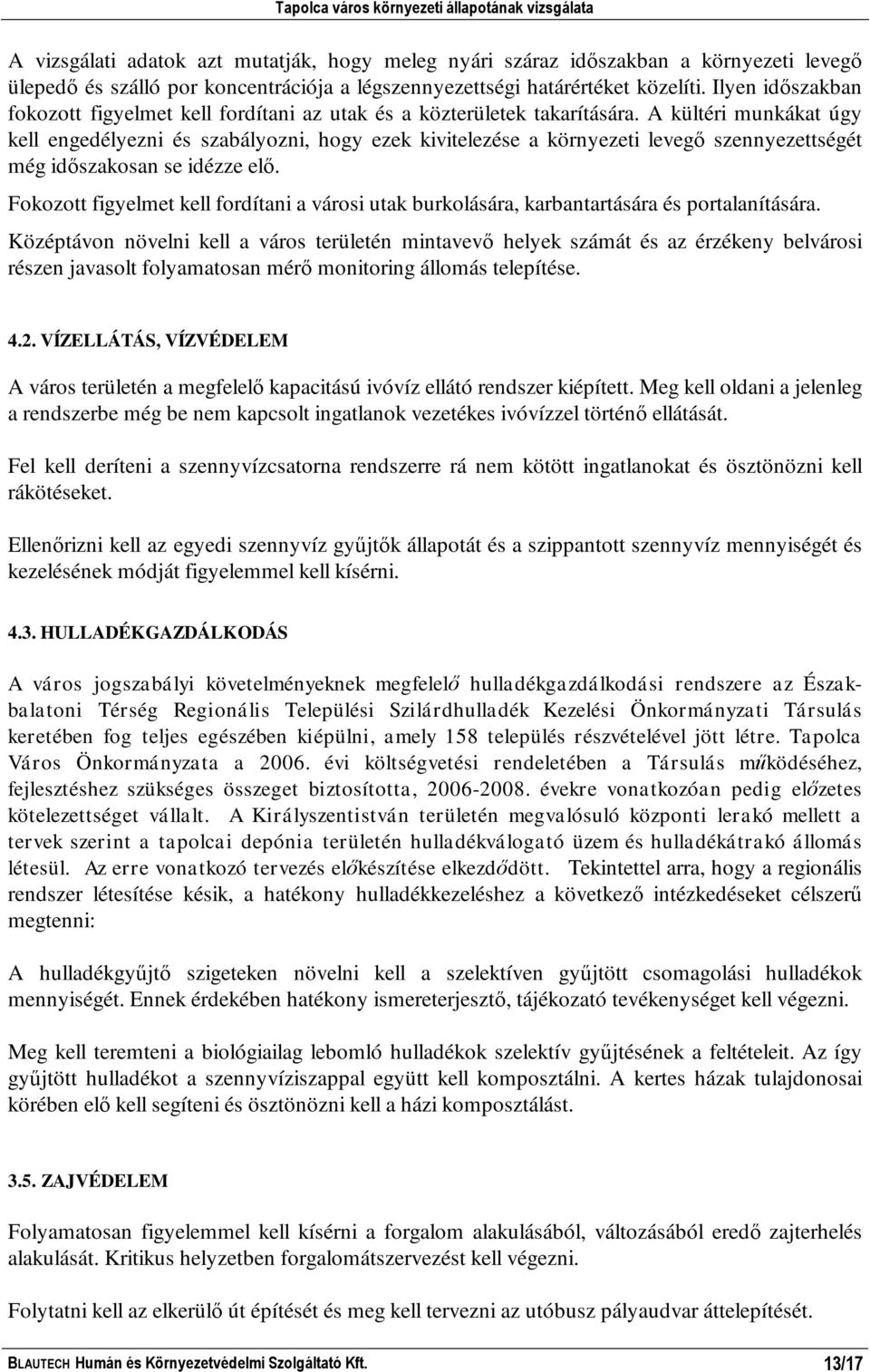 A kültéri munkákat úgy kell engedélyezni és szabályozni, hogy ezek kivitelezése a környezeti levegő szennyezettségét még időszakosan se idézze elő.