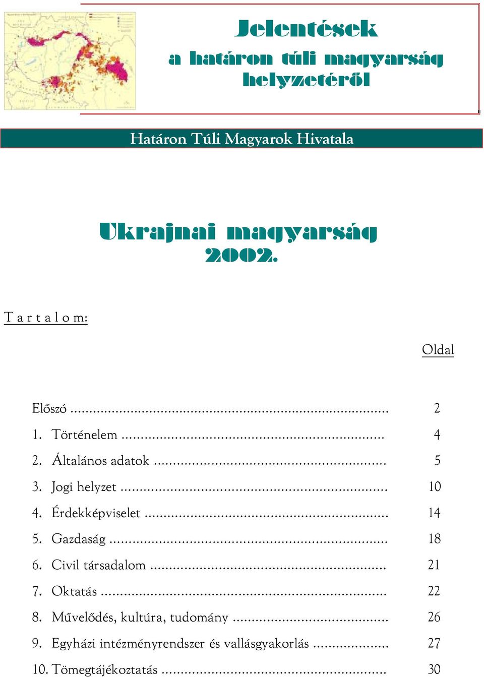 10 4. Érdekképviselet. 14 5. Gazdaság. 18 6. Civil társadalom.. 21 7. Oktatás 22 8.