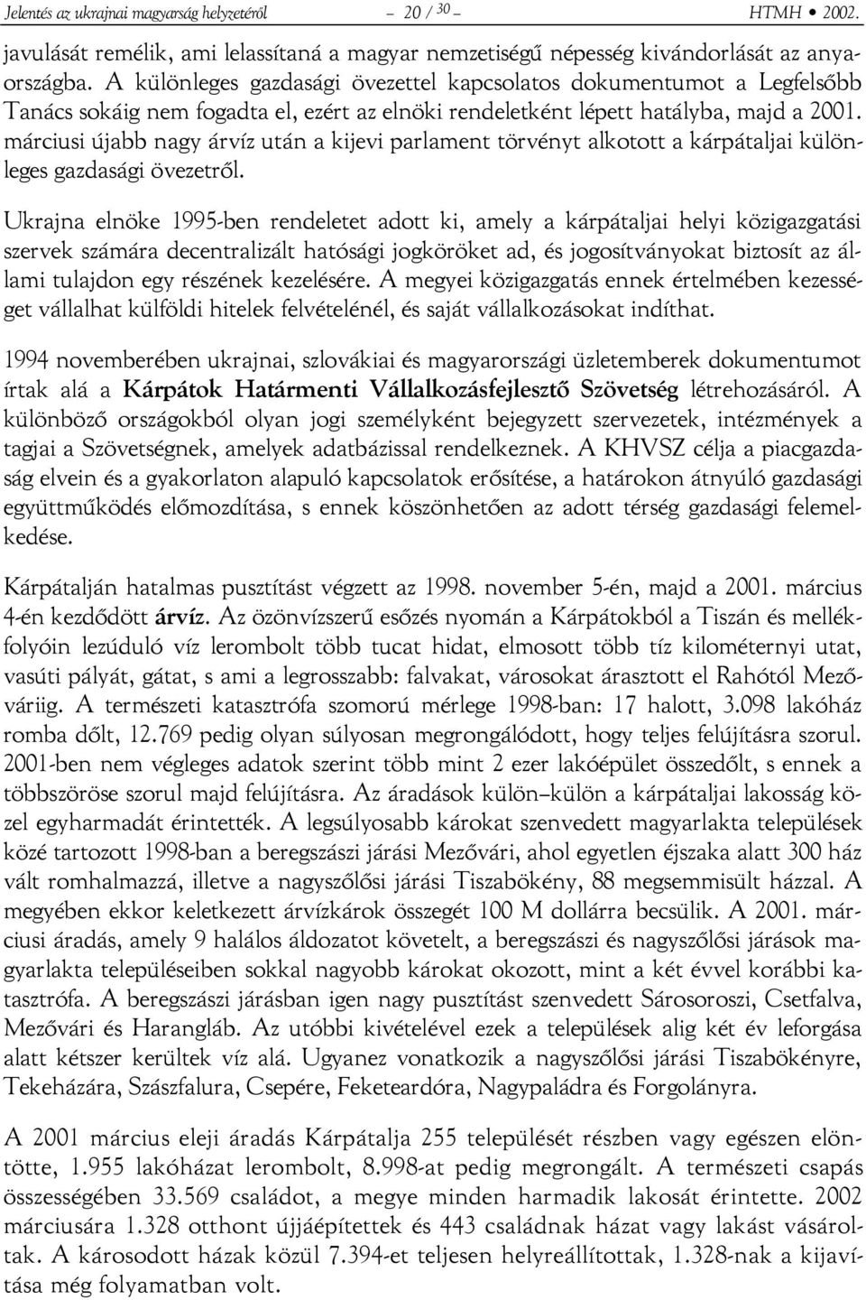 márciusi újabb nagy árvíz után a kijevi parlament törvényt alkotott a kárpátaljai különleges gazdasági övezetről.