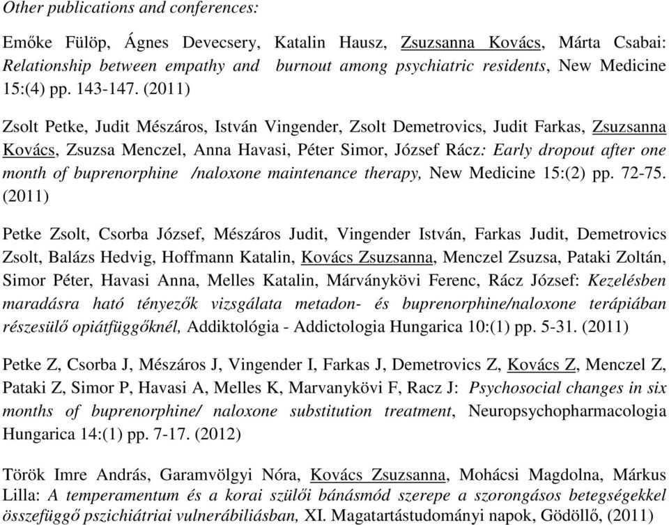 (2011) Zsolt Petke, Judit Mészáros, István Vingender, Zsolt Demetrovics, Judit Farkas, Zsuzsanna Kovács, Zsuzsa Menczel, Anna Havasi, Péter Simor, József Rácz: Early dropout after one month of