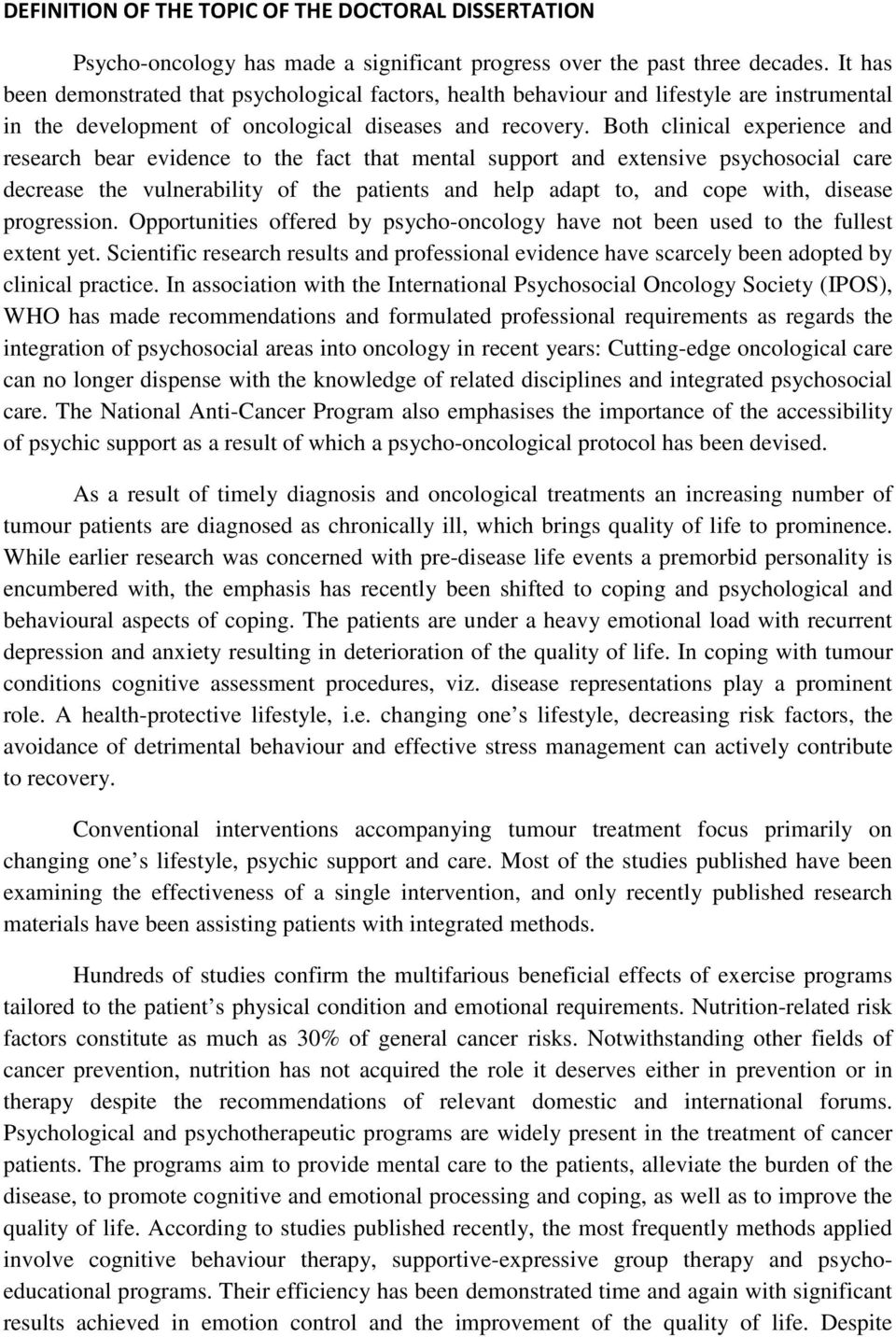 Both clinical experience and research bear evidence to the fact that mental support and extensive psychosocial care decrease the vulnerability of the patients and help adapt to, and cope with,