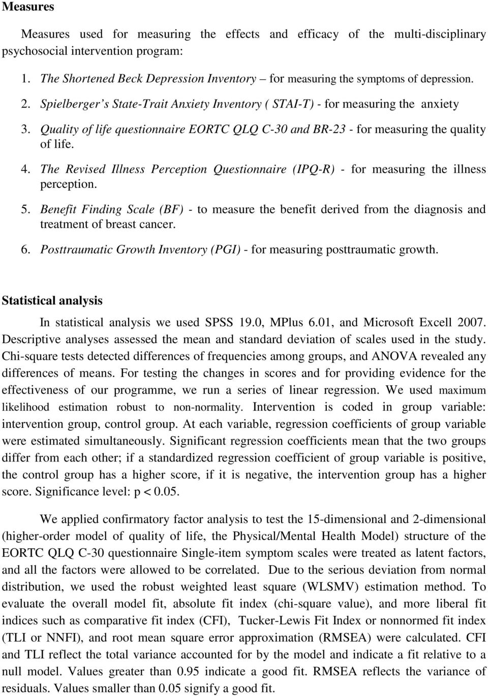 Quality of life questionnaire EORTC QLQ C-30 and BR-23 - for measuring the quality of life. 4. The Revised Illness Perception Questionnaire (IPQ-R) - for measuring the illness perception. 5.