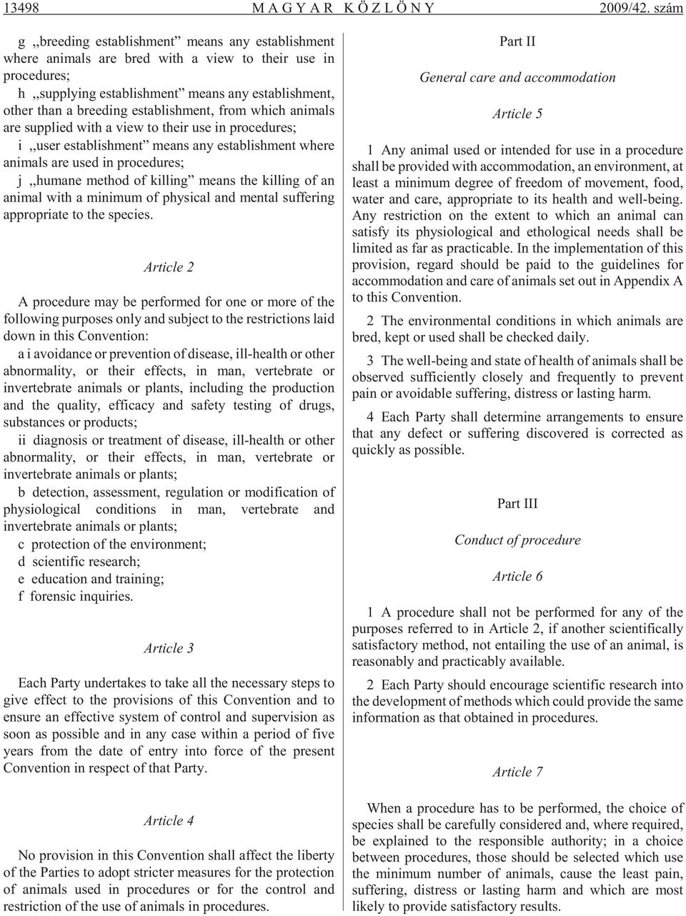 establishment, from which animals are supplied with a view to their use in procedures; i,,user establishment means any establishment where animals are used in procedures; j,,humane method of killing