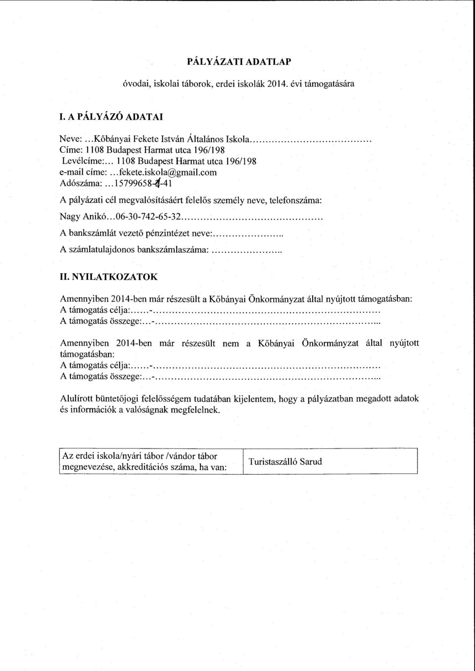 ... A számlatulajdonos bankszámlaszárna:.... Arnennyiben 2014-ben már részesült a Kőbányai Önkormányzat által nyújtott A támogatás célja:... -.