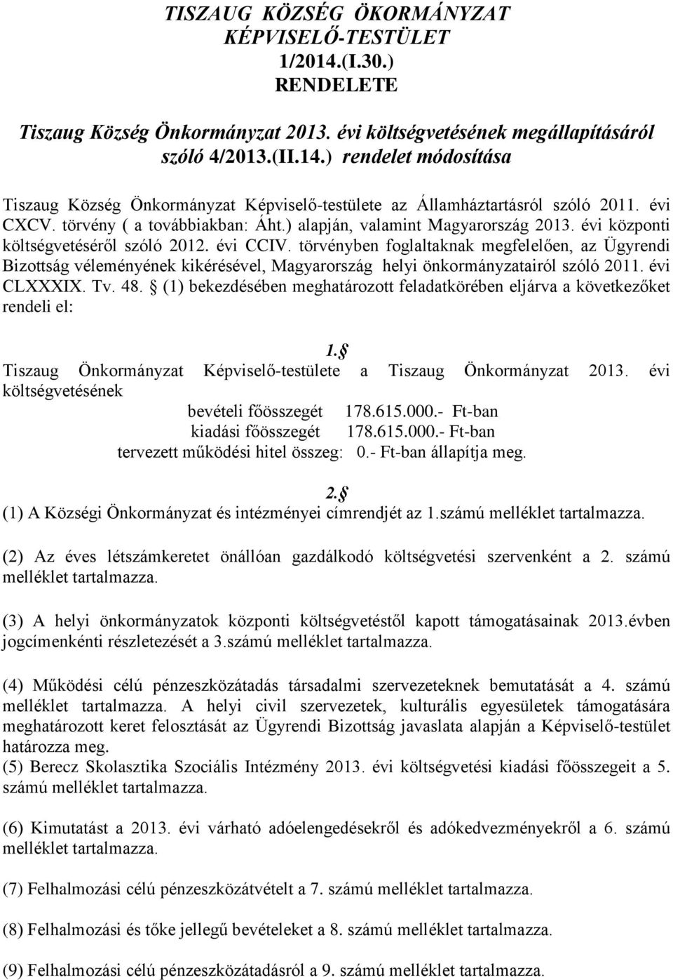 törvényben foglaltaknak megfelelően, az Ügyrendi Bizottság véleményének kikérésével, Magyarország helyi önkormányzatairól szóló 2011. évi CLXXXIX. Tv. 48.