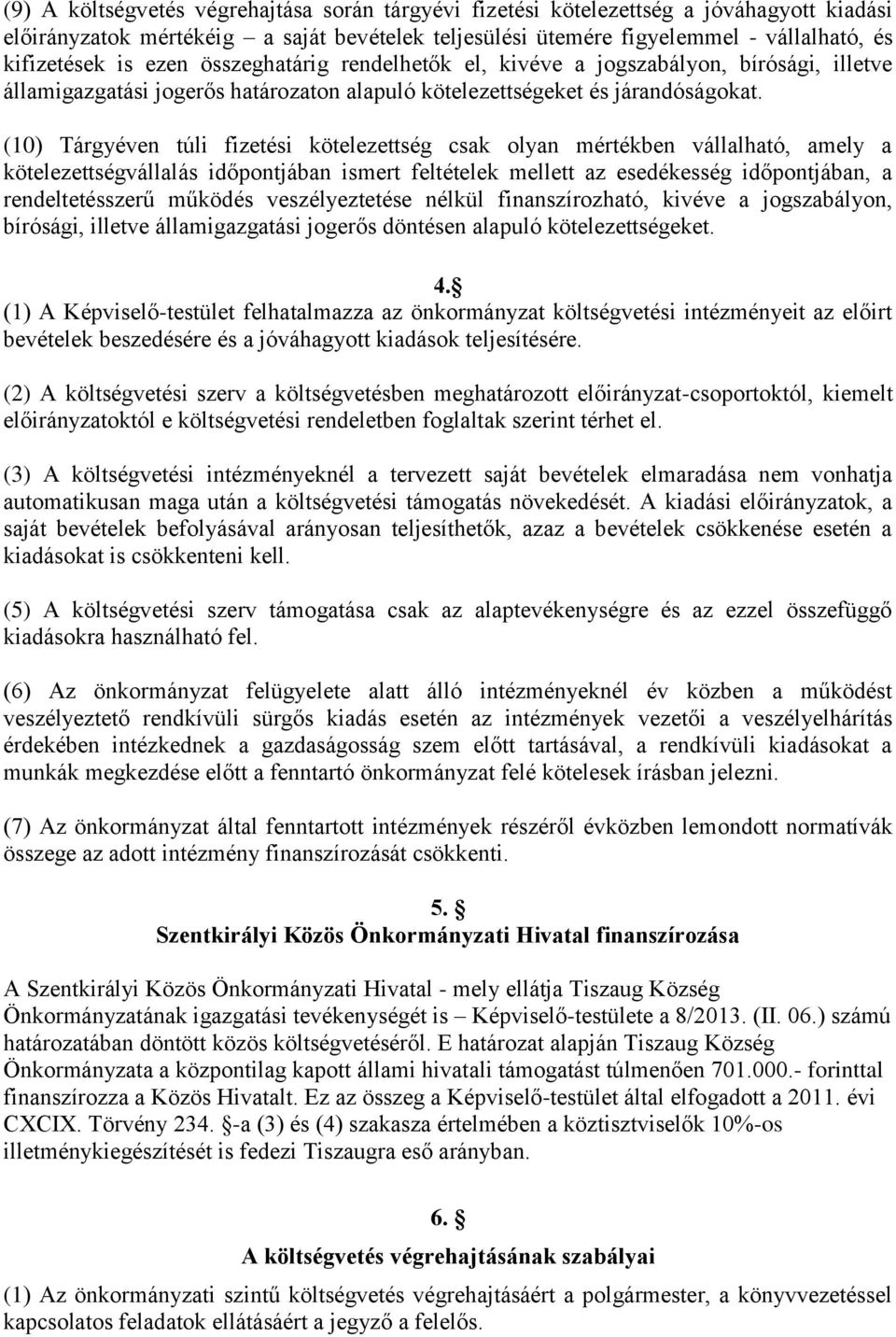 (10) Tárgyéven túli fizetési kötelezettség csak olyan mértékben vállalható, amely a kötelezettségvállalás időpontjában ismert feltételek mellett az esedékesség időpontjában, a rendeltetésszerű