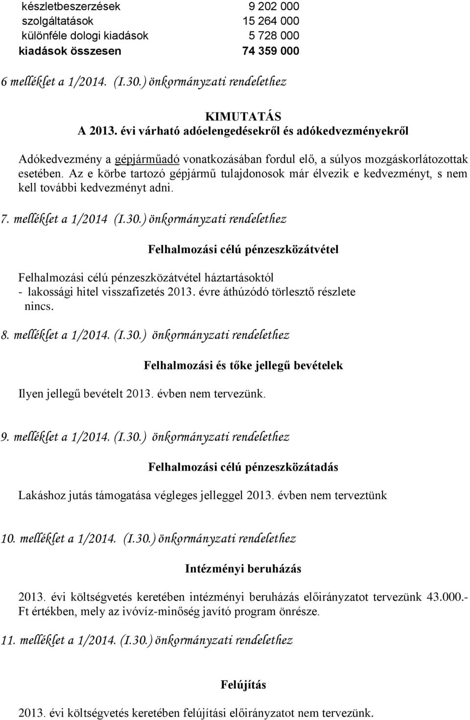 Az e körbe tartozó gépjármű tulajdonosok már élvezik e kedvezményt, s nem kell további kedvezményt adni. 7. melléklet a 1/2014 (I.30.