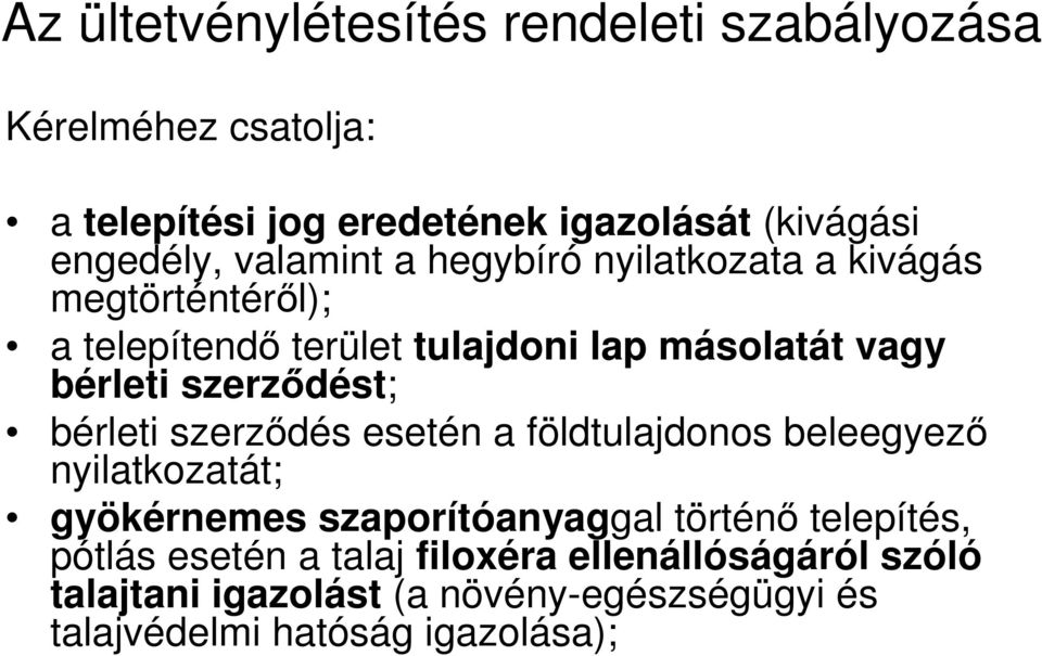 szerzıdést; bérleti szerzıdés esetén a földtulajdonos beleegyezı nyilatkozatát; gyökérnemes szaporítóanyaggal történı