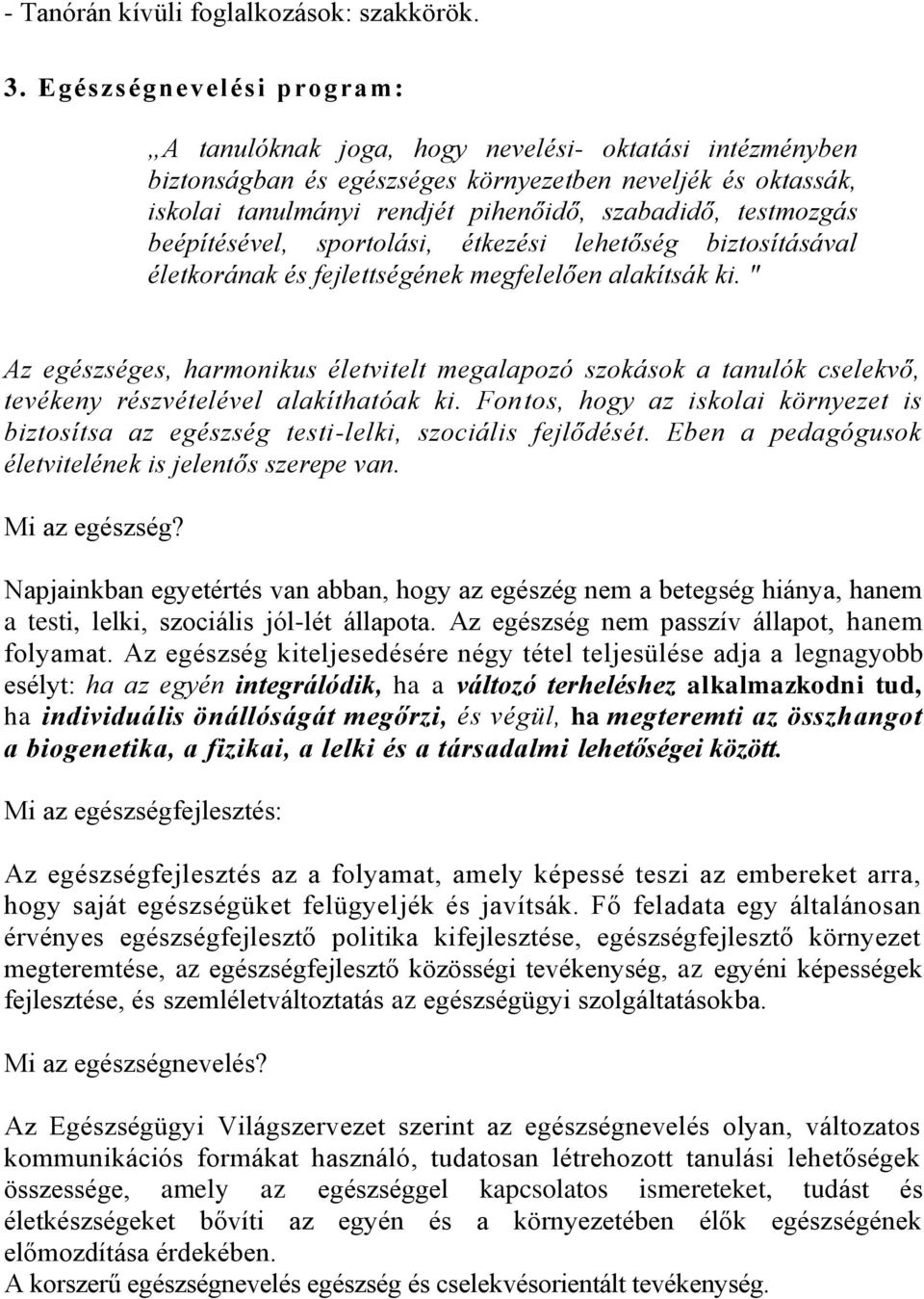 testmozgás beépítésével, sportolási, étkezési lehetőség biztosításával életkorának és fejlettségének megfelelően alakítsák ki.