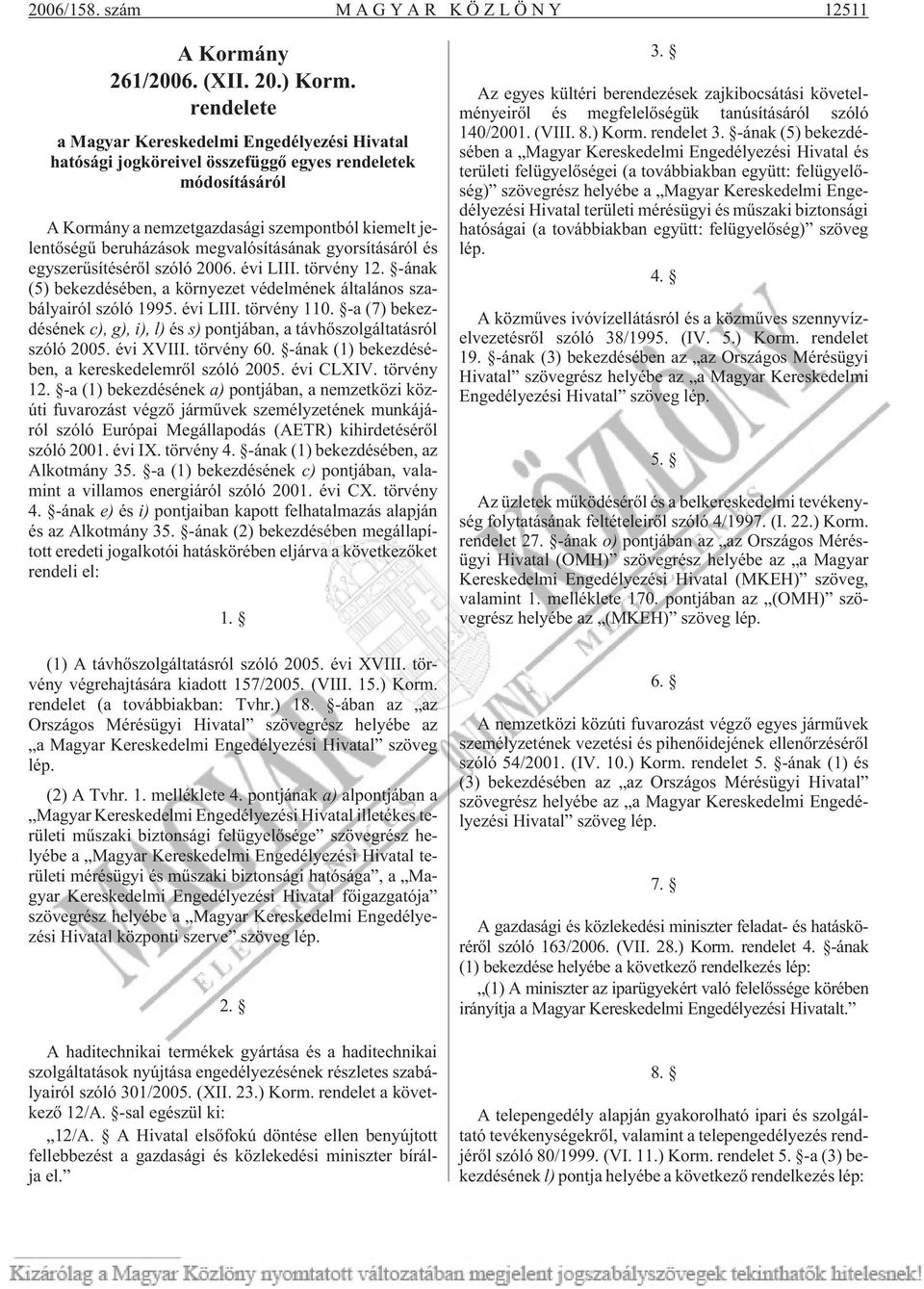 megvalósításának gyorsításáról és egyszerûsítésérõl szóló 2006. évi LIII. törvény 12. -ának (5) bekezdésében, a környezet védelmének általános szabályairól szóló 1995. évi LIII. törvény 110.