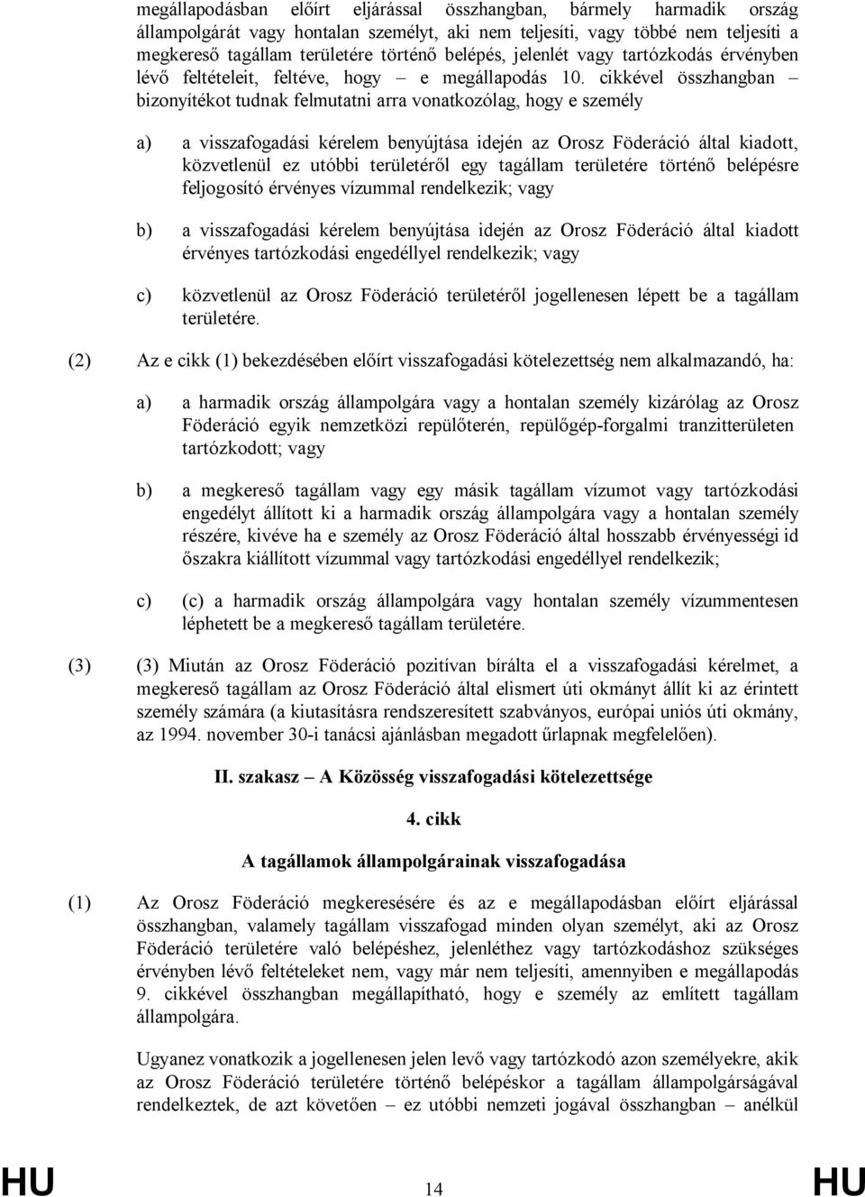 cikkével összhangban bizonyítékot tudnak felmutatni arra vonatkozólag, hogy e személy a) a visszafogadási kérelem benyújtása idején az Orosz Föderáció által kiadott, közvetlenül ez utóbbi területéről