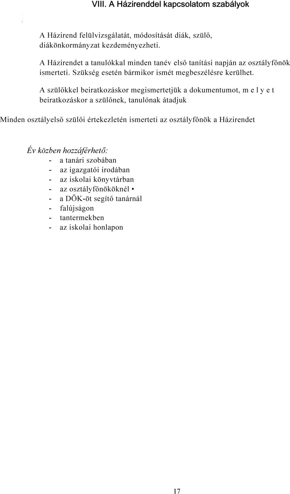 A szülőkkel beiratkozáskor megismertetjük a dokumentumot, m e l y e t beiratkozáskor a szülőnek, tanulónak átadjuk Minden osztályelső szülői értekezletén