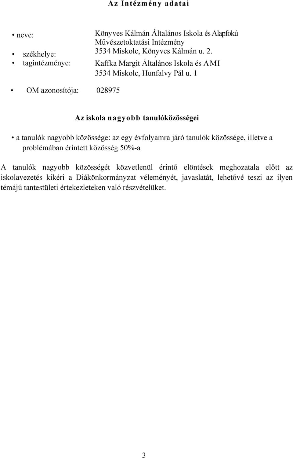 1 OM azonosítója: 028975 Az iskola nagyobb tanulóközösségei a tanulók nagyobb közössége: az egy évfolyamra járó tanulók közössége, illetve a problémában