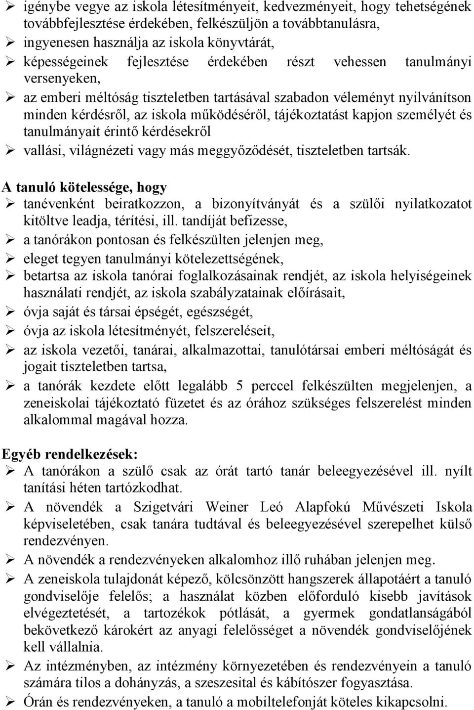 személyét és tanulmányait érintő kérdésekről vallási, világnézeti vagy más meggyőződését, tiszteletben tartsák.