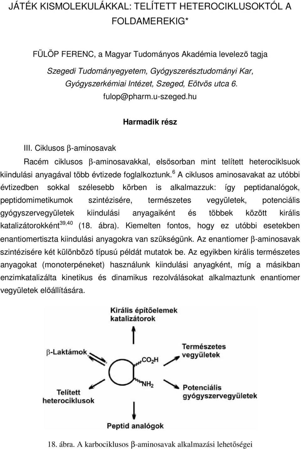 Ciklusos β-aminosavak Racém ciklusos β-aminosavakkal, elsősorban mint telített heterociklsuok kiindulási anyagával több évtizede foglalkoztunk.