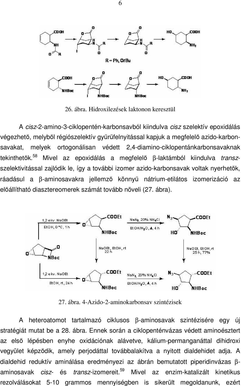 azido-karbonsavakat, melyek ortogonálisan védett 2,4-diamino-ciklopentánkarbonsavaknak tekinthetők.