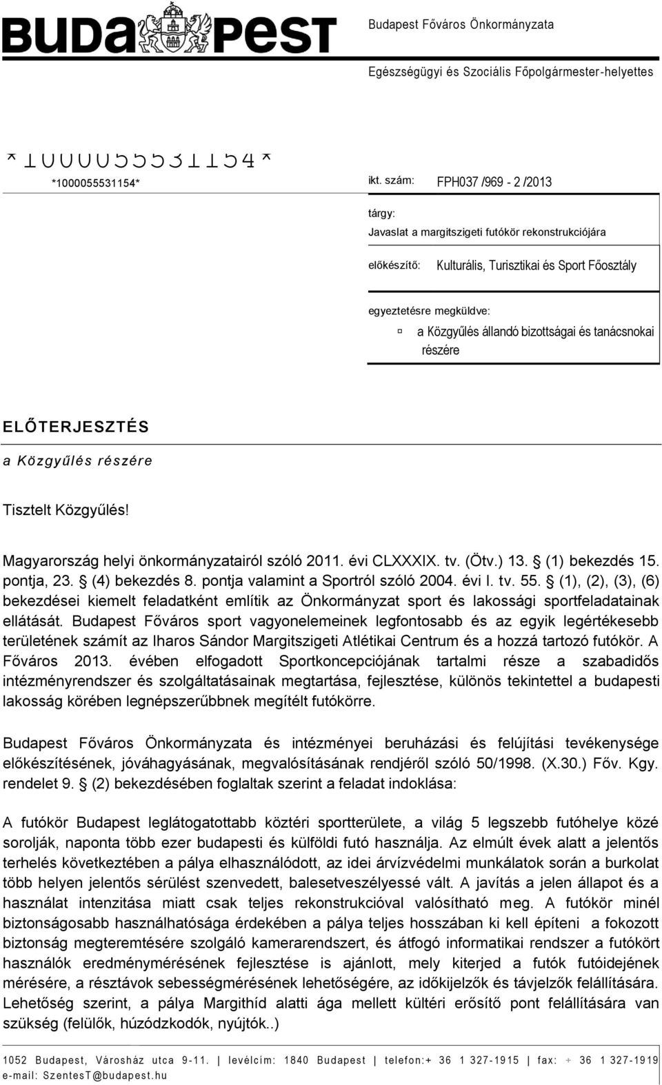 tanácsnokai részére ELŐTERJESZTÉS a Közgyűlés részére Tisztelt Közgyűlés! Magyarország helyi önkormányzatairól szóló 2011. évi CLXXXIX. tv. (Ötv.) 13. (1) bekezdés 15. pontja, 23. (4) bekezdés 8.