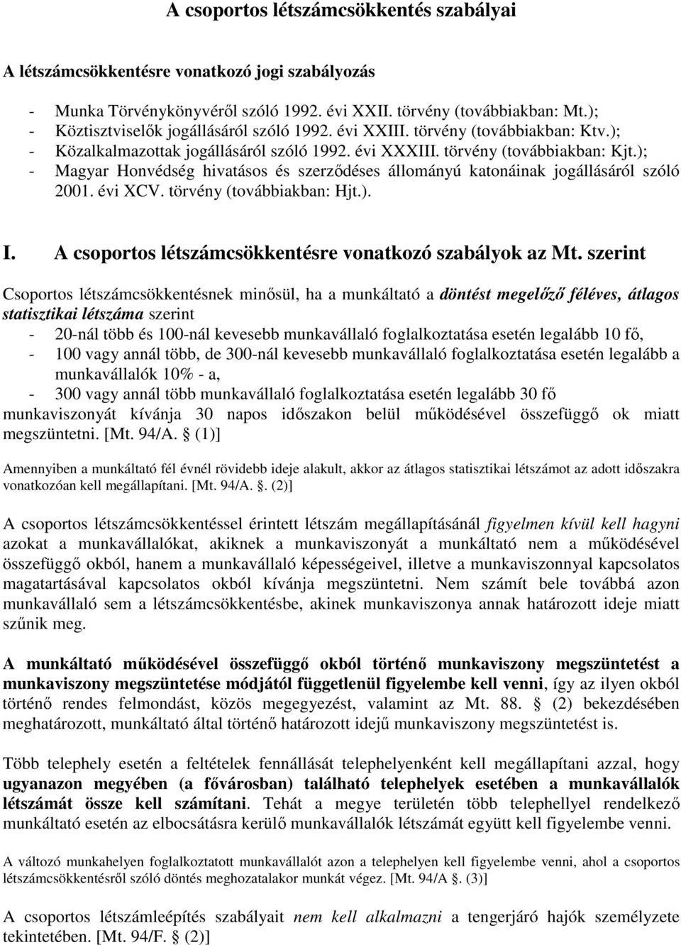 ); - Magyar Honvédség hivatásos és szerzıdéses állományú katonáinak jogállásáról szóló 2001. évi XCV. törvény (továbbiakban: Hjt.). I. A csoportos létszámcsökkentésre vonatkozó szabályok az Mt.