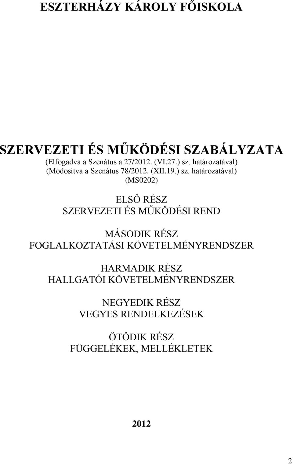 határozatával) (Módosítva a Szenátus 78/2012. (XII.19.) sz.