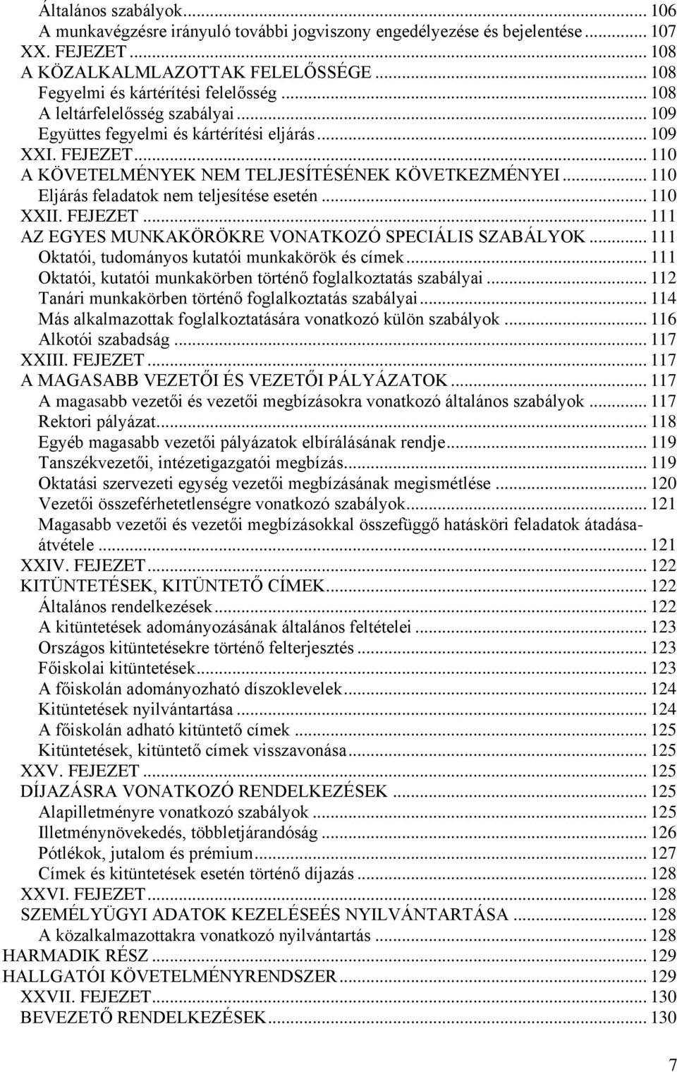 .. 110 Eljárás feladatok nem teljesítése esetén... 110 XXII. FEJEZET... 111 AZ EGYES MUNKAKÖRÖKRE VONATKOZÓ SPECIÁLIS SZABÁLYOK... 111 Oktatói, tudományos kutatói munkakörök és címek.