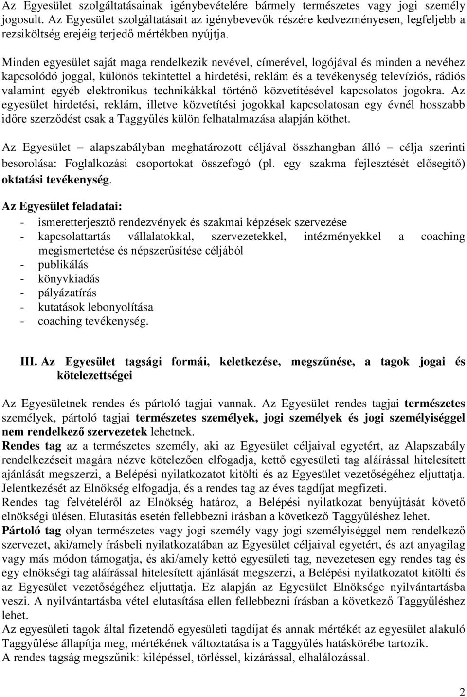 Minden egyesület saját maga rendelkezik nevével, címerével, logójával és minden a nevéhez kapcsolódó joggal, különös tekintettel a hirdetési, reklám és a tevékenység televíziós, rádiós valamint egyéb