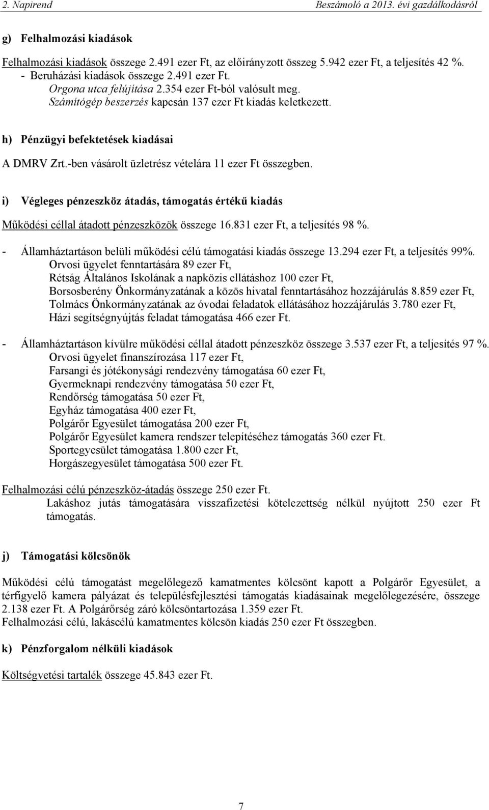 h) Pénzügyi befektetések kiadásai A DMRV Zrt.-ben vásárolt üzletrész vételára 11 ezer Ft összegben.