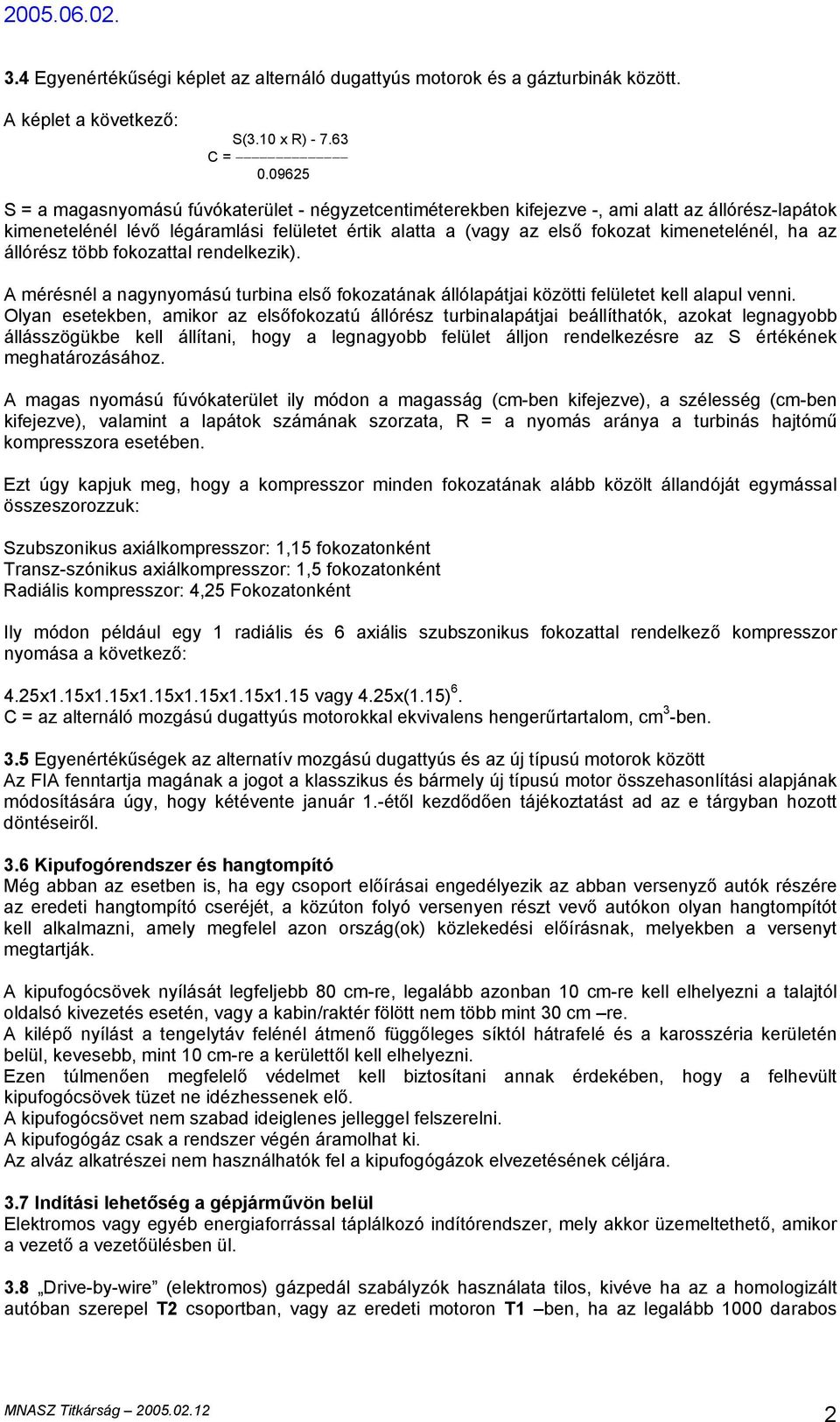 ha az állórész több fokozattal rendelkezik). A mérésnél a nagynyomású turbina első fokozatának állólapátjai közötti felületet kell alapul venni.