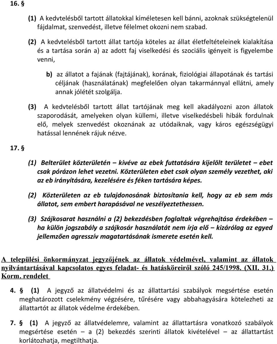 fajának (fajtájának), korának, fiziológiai állapotának és tartási céljának (használatának) megfelelően olyan takarmánnyal ellátni, amely annak jólétét szolgálja.