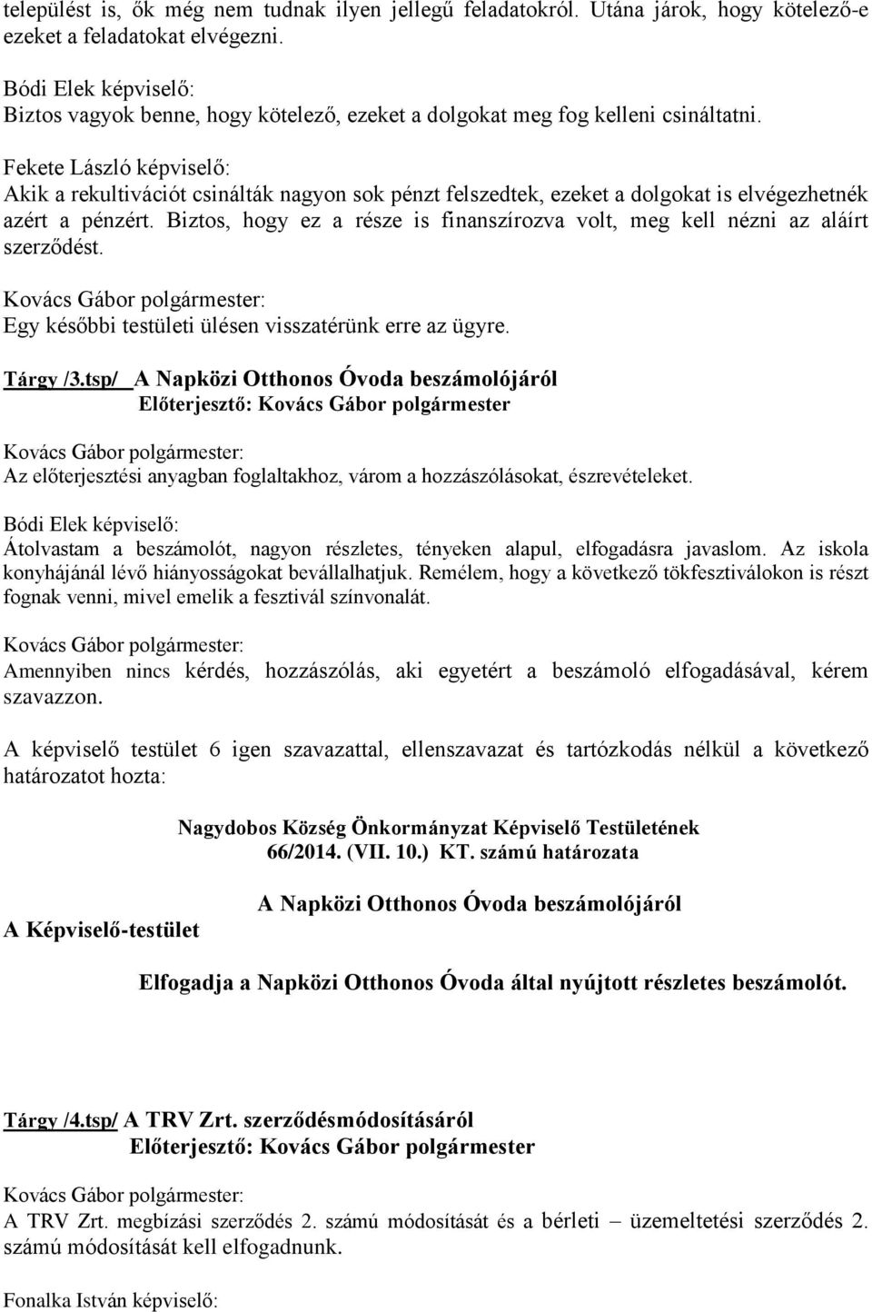 Fekete László képviselő: Akik a rekultivációt csinálták nagyon sok pénzt felszedtek, ezeket a dolgokat is elvégezhetnék azért a pénzért.