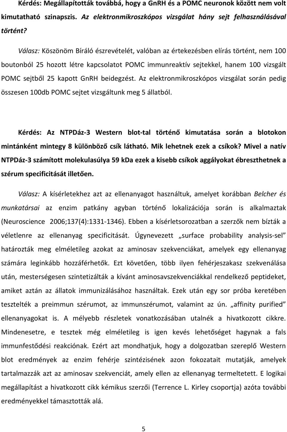 beidegzést. Az elektronmikroszkópos vizsgálat során pedig összesen 100db POMC sejtet vizsgáltunk meg 5 állatból.