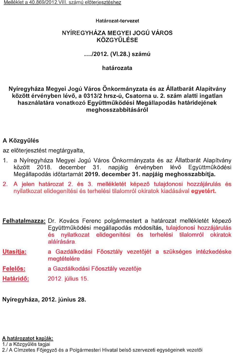 szám alatti ingatlan használatára vonatkozó Együttműködési Megállapodás határidejének meghosszabbításáról A Közgyűlés az előterjesztést megtárgyalta, 1.