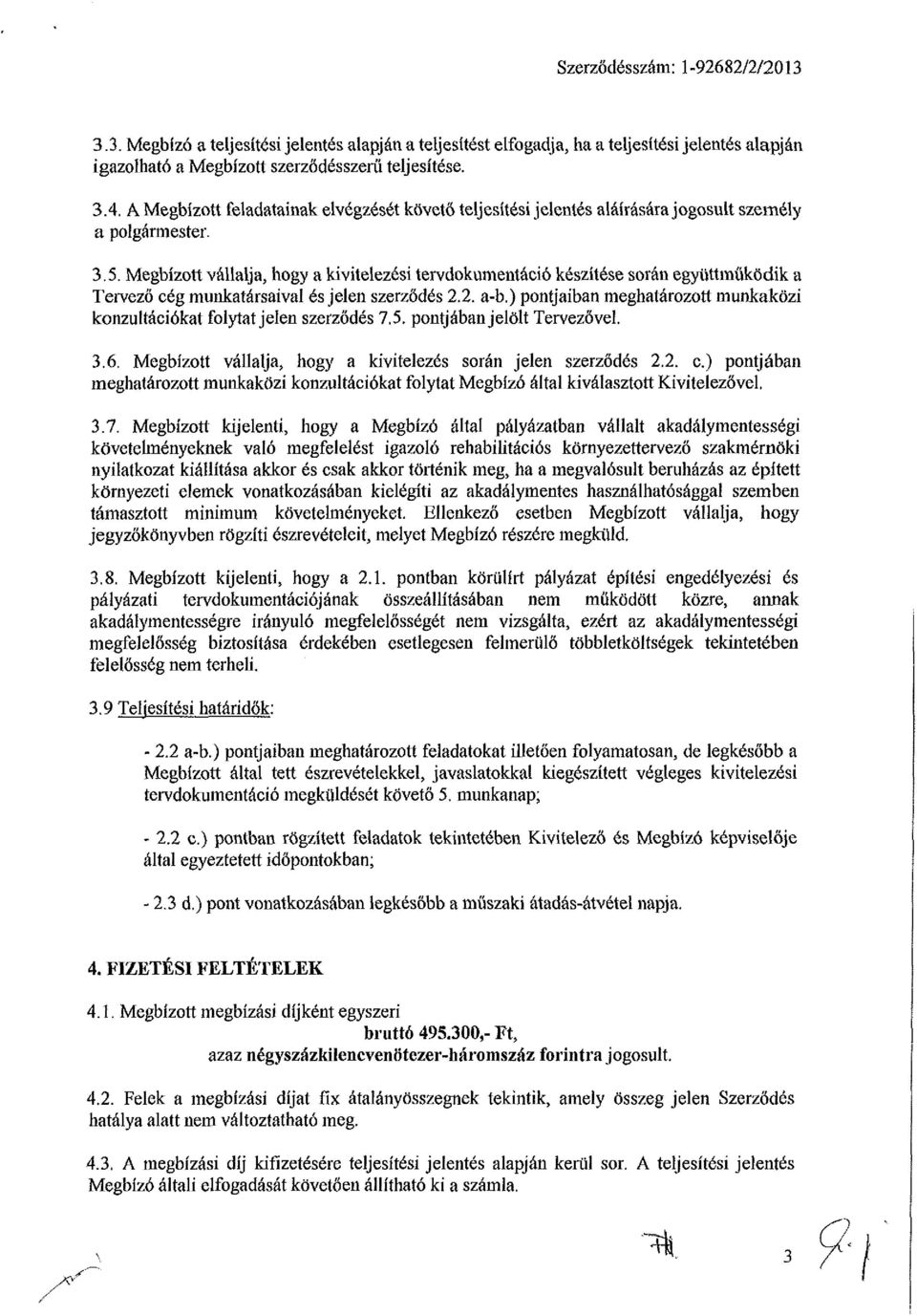 Megbízott vállalja, hogy a kivitelezési tervdokumentáció készítése során együttműködik a Tervező cég munkatársaival és jelen szerződés 2.2. a-b.