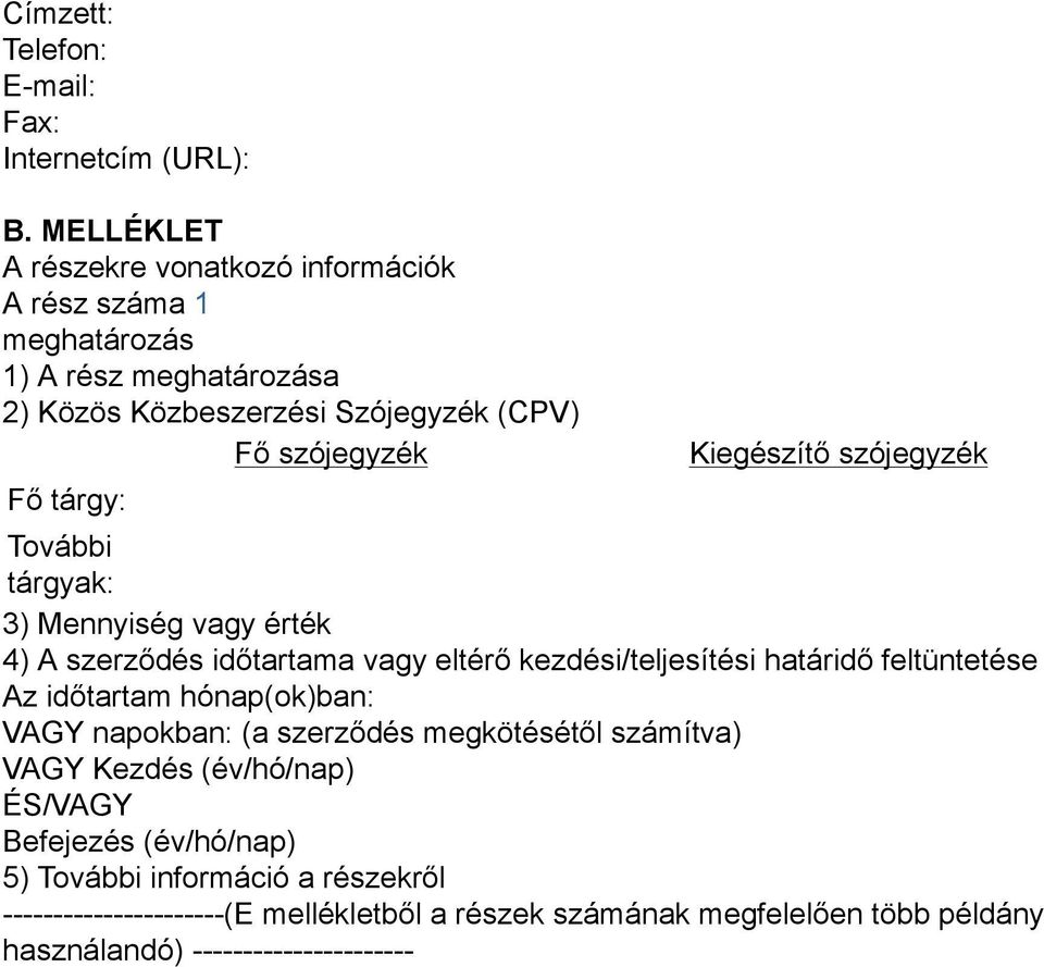 Kiegészítő szójegyzék További tárgyak: 3) Mennyiség vagy érték 4) A szerződés időtartama vagy eltérő kezdési/teljesítési határidő feltüntetése Az időtartam