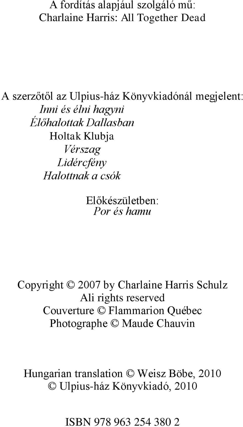 Előkészületben: Por és hamu Copyright 2007 by Charlaine Harris Schulz Ali rights reserved Couverture Flammarion