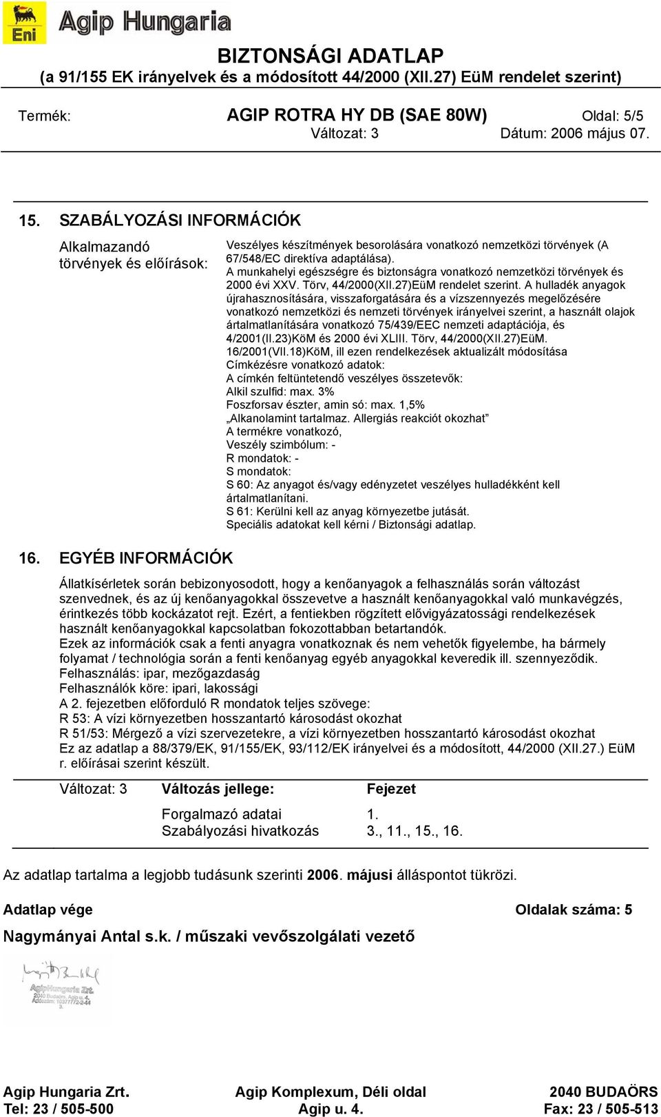 A munkahelyi egészségre és biztonságra vonatkozó nemzetközi törvények és 2000 évi XXV. Törv, 44/2000(XII.27)EüM rendelet szerint.