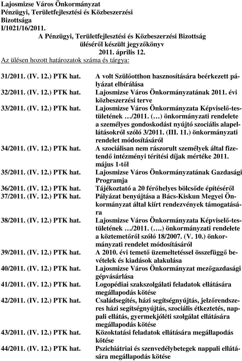 évi közbeszerzési terve 33/2011. (IV. 12.) PTK hat. Lajosmizse Város Önkormányzata Képviselı-testületének /2011.