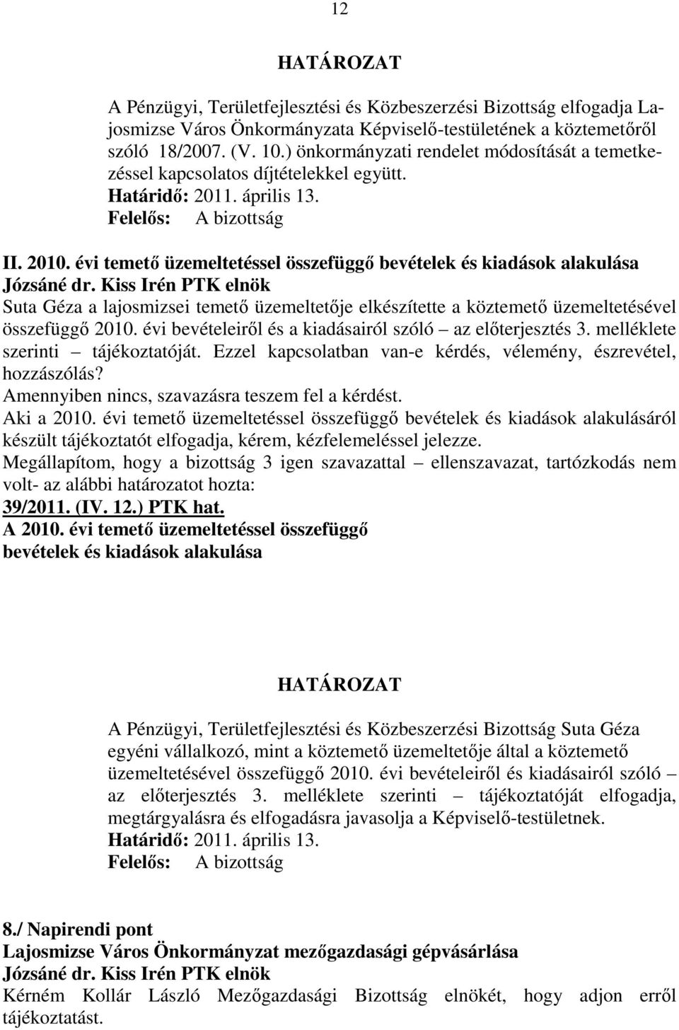 évi temetı üzemeltetéssel összefüggı bevételek és kiadások alakulása Suta Géza a lajosmizsei temetı üzemeltetıje elkészítette a köztemetı üzemeltetésével összefüggı 2010.