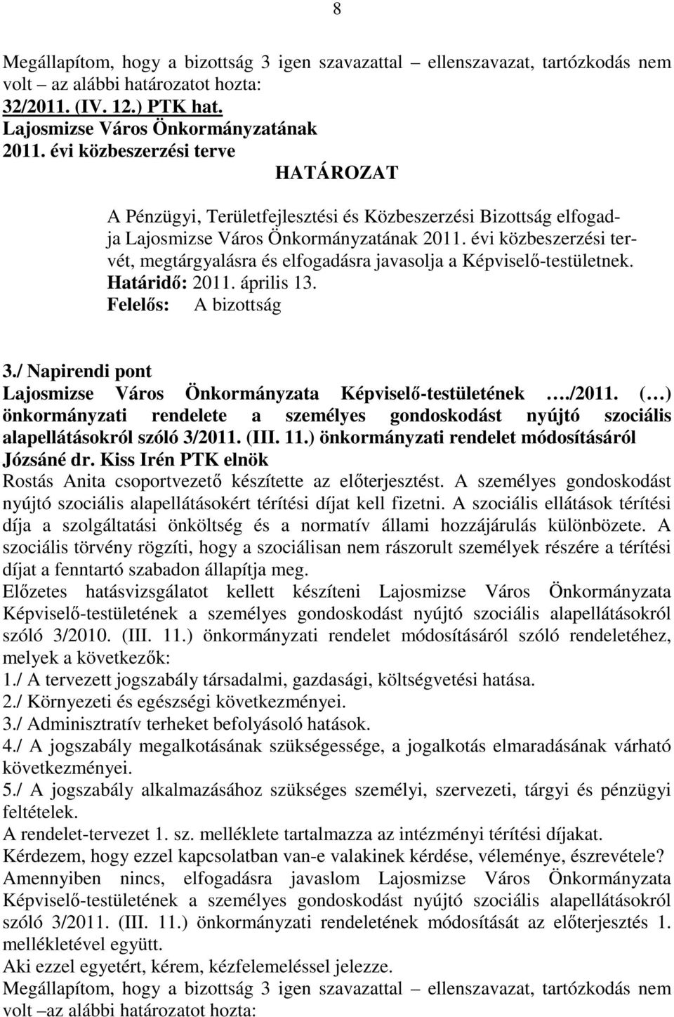 évi közbeszerzési tervét, megtárgyalásra és elfogadásra javasolja a Képviselı-testületnek. 3./ Napirendi pont Lajosmizse Város Önkormányzata Képviselı-testületének./2011.