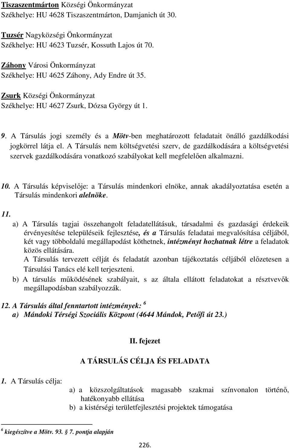 A Társulás jogi személy és a Mötv-ben meghatározott feladatait önálló gazdálkodási jogkörrel látja el.