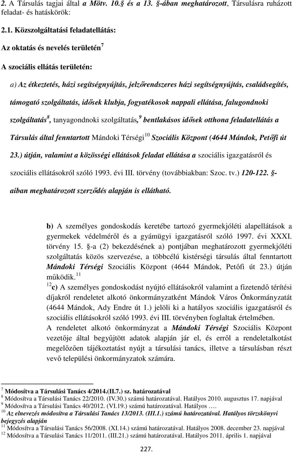 . -ában meghatározott, Társulásra ruházott feladat- és hatáskörök: 2.1.