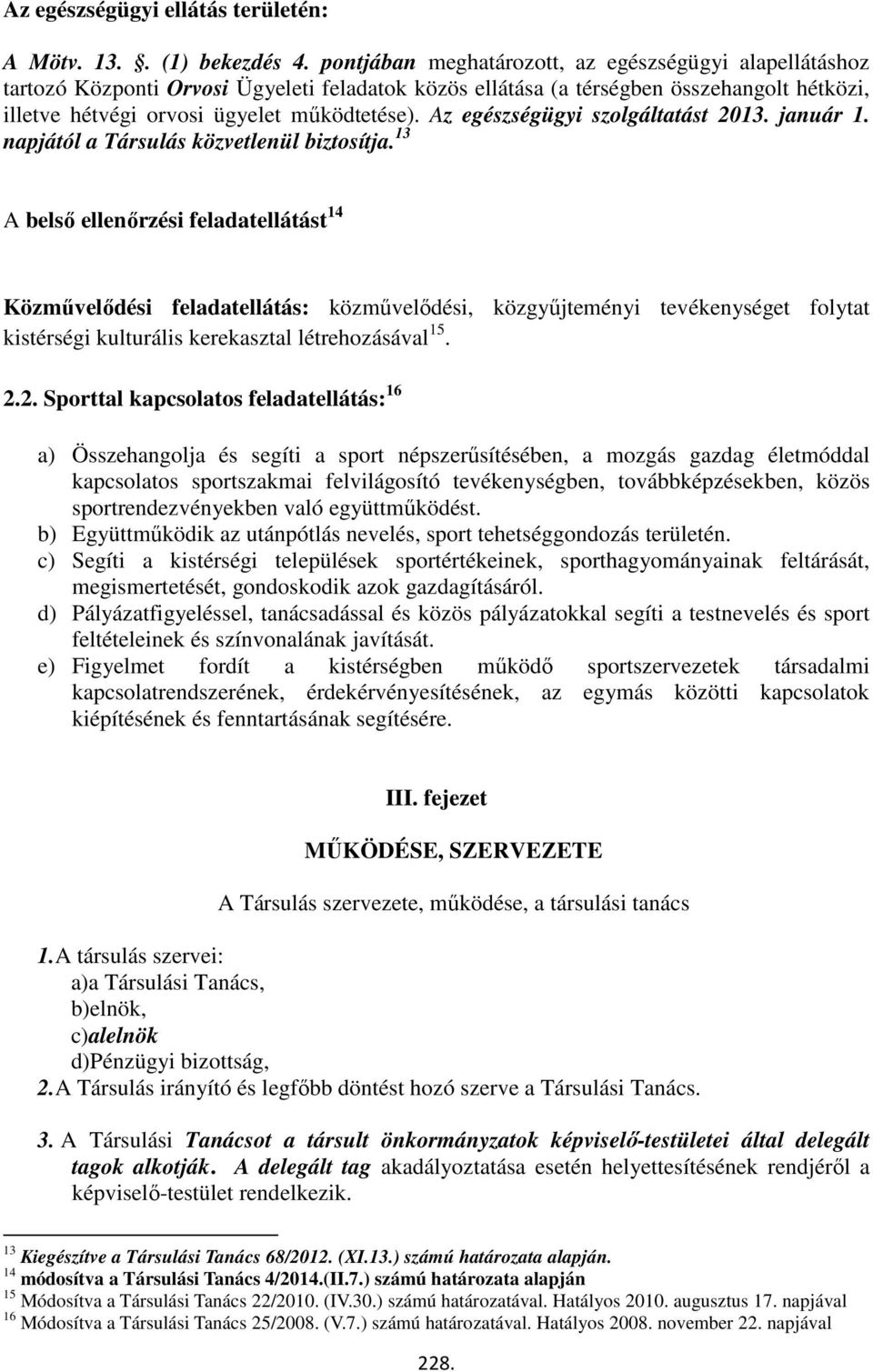 Az egészségügyi szolgáltatást 2013. január 1. napjától a Társulás közvetlenül biztosítja.