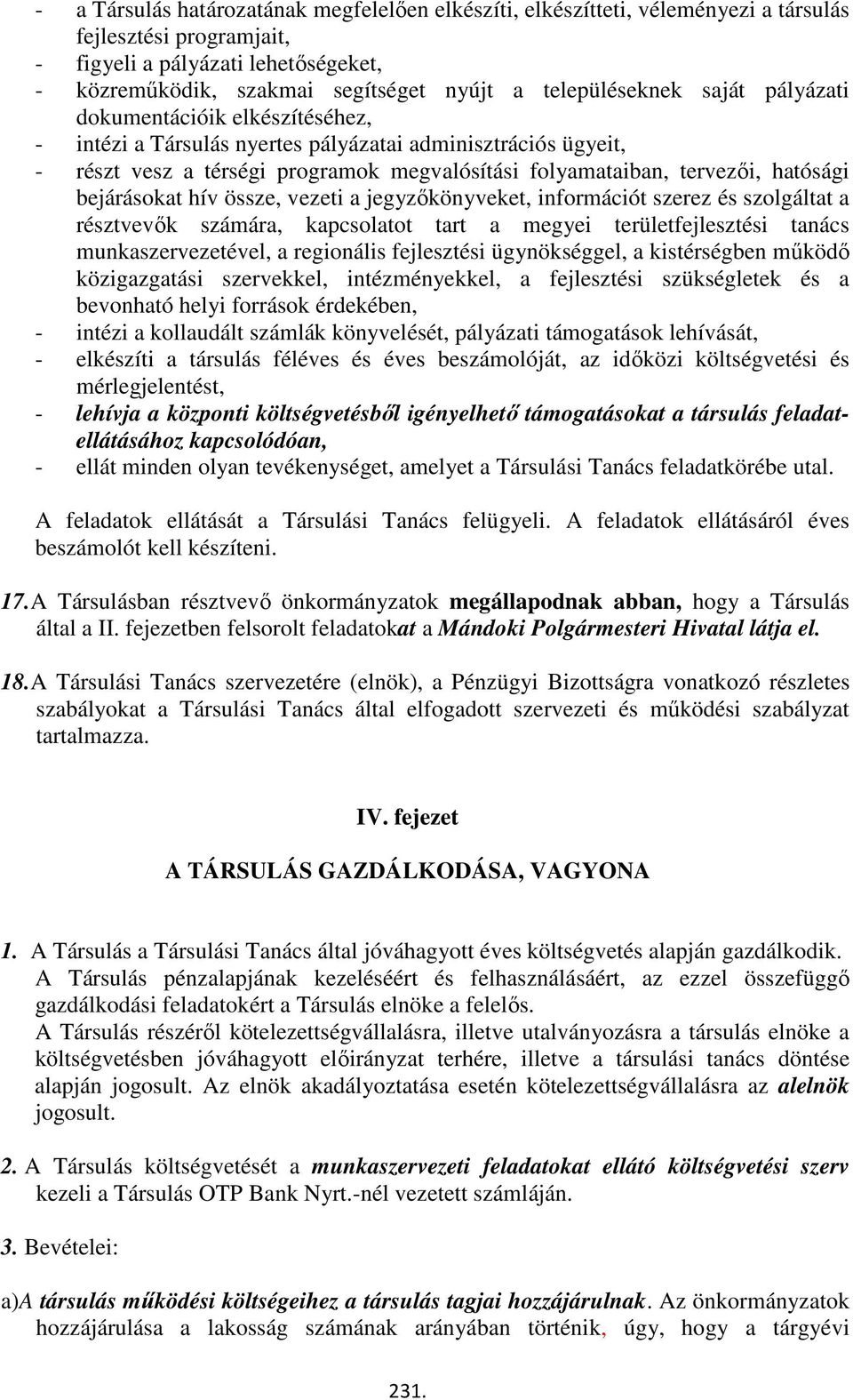 hatósági bejárásokat hív össze, vezeti a jegyzőkönyveket, információt szerez és szolgáltat a résztvevők számára, kapcsolatot tart a megyei területfejlesztési tanács munkaszervezetével, a regionális