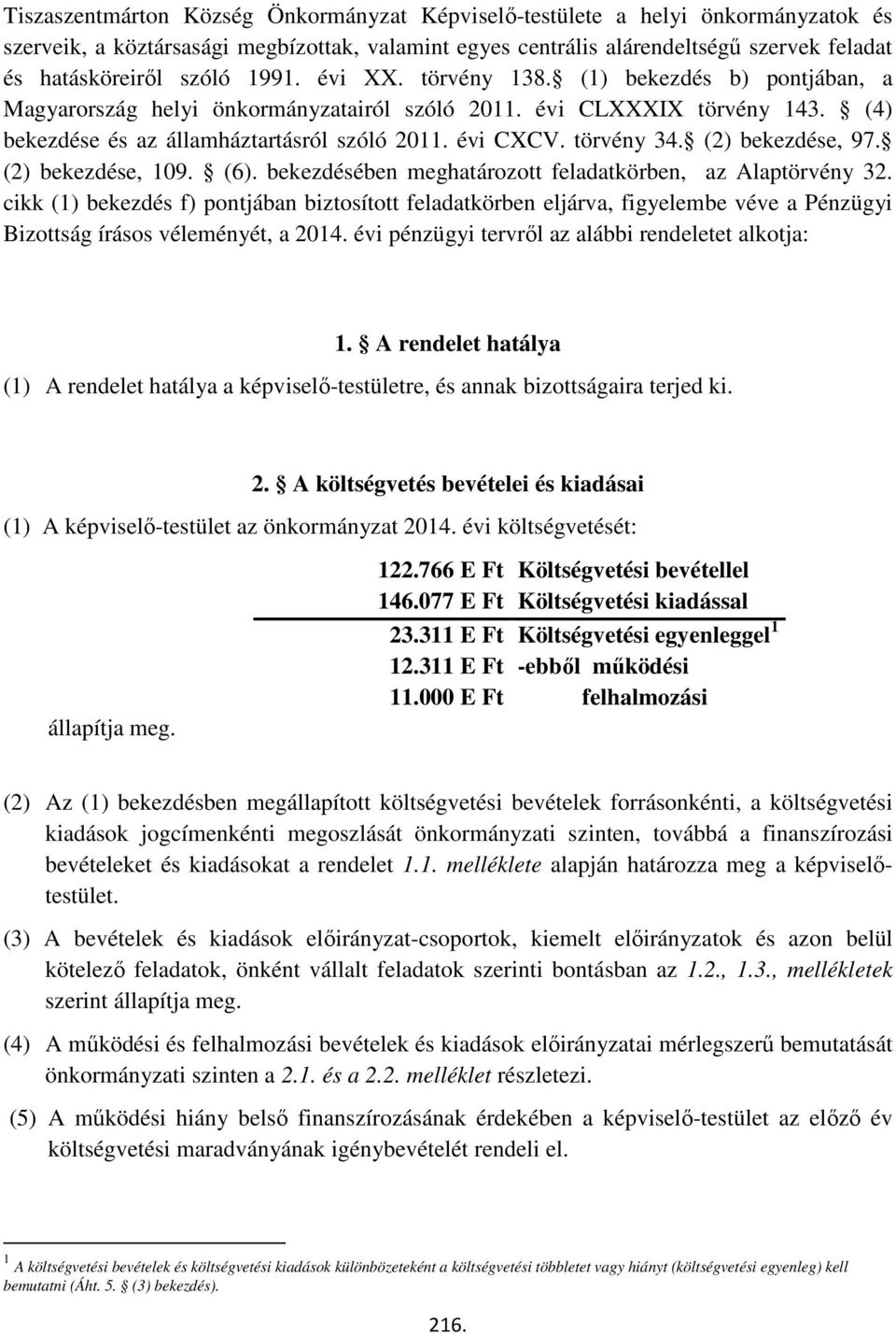 törvény 34. (2) bekezdése, 97. (2) bekezdése, 109. (6). bekezdésében meghatározott feladatkörben, az Alaptörvény 32.