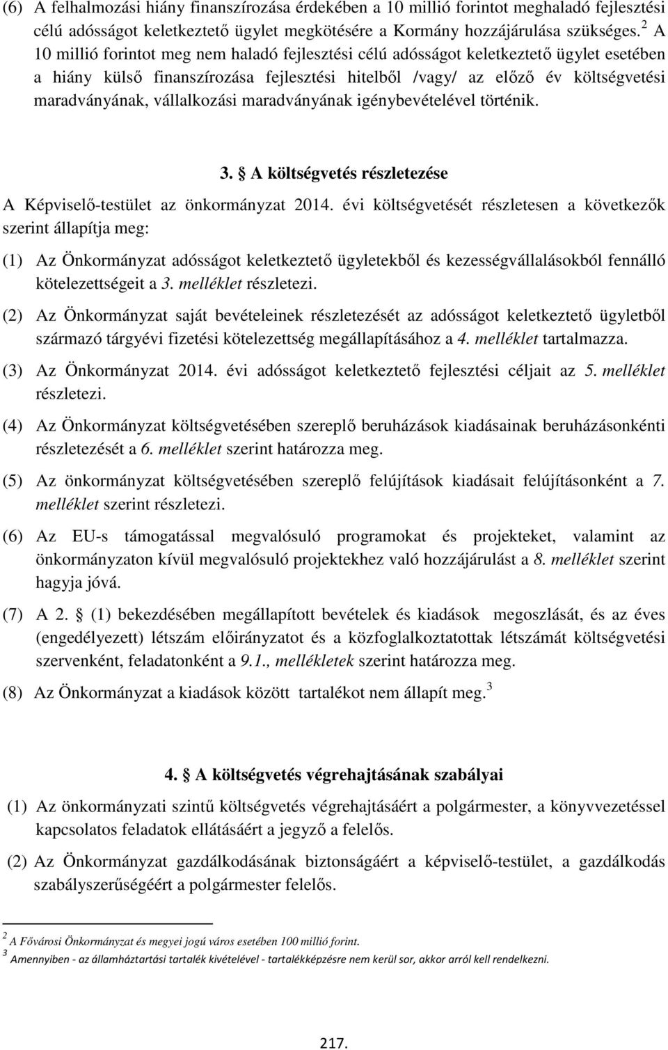 vállalkozási maradványának igénybevételével történik. 3. A költségvetés részletezése A Képviselő-testület az önkormányzat 2014.