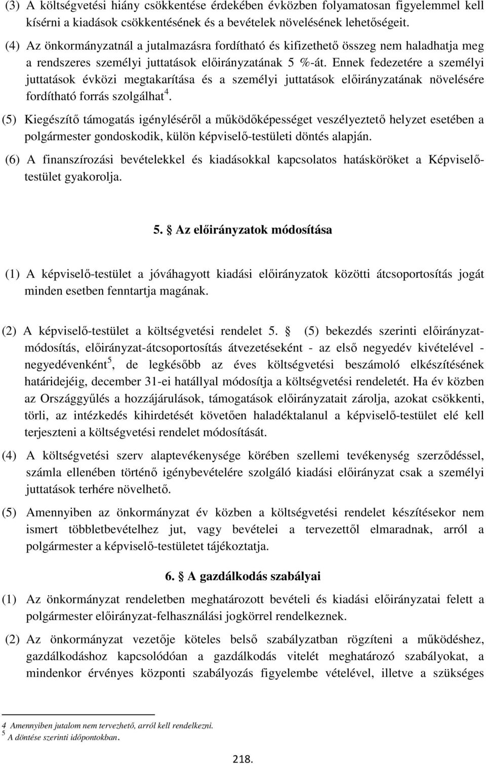 Ennek fedezetére a személyi juttatások évközi megtakarítása és a személyi juttatások előirányzatának növelésére fordítható forrás szolgálhat 4.